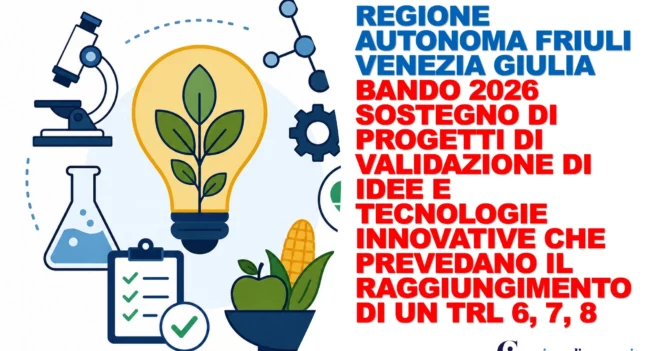 Regione Autonoma Friuli Venezia Giulia – Bando 2026 sostegno di progetti di validazione di idee e tecnologie innovative che prevedano il raggiungimento di un TRL 6, 7, 8